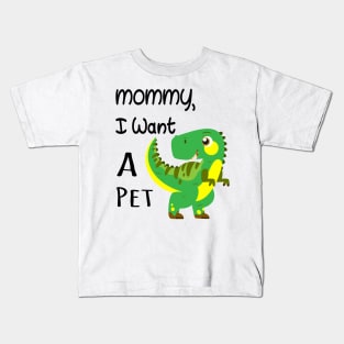 MOMMY I WANT A PET Kids T-Shirt